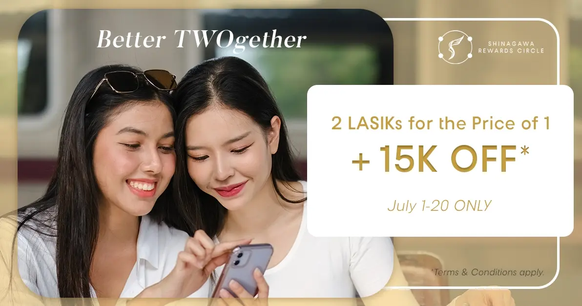 Get 2 LASIKs for the Price of 1 + PHP15K OFF – July 1-20 Only (Shinagawa Rewards Circle)